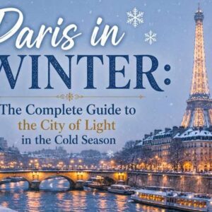 Paris in Winter: The Complete Guide to the City of Light in the Cold Season