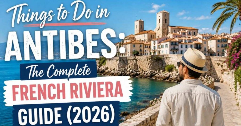Things to Do in Antibes: The Complete French Riviera Guide (2026)